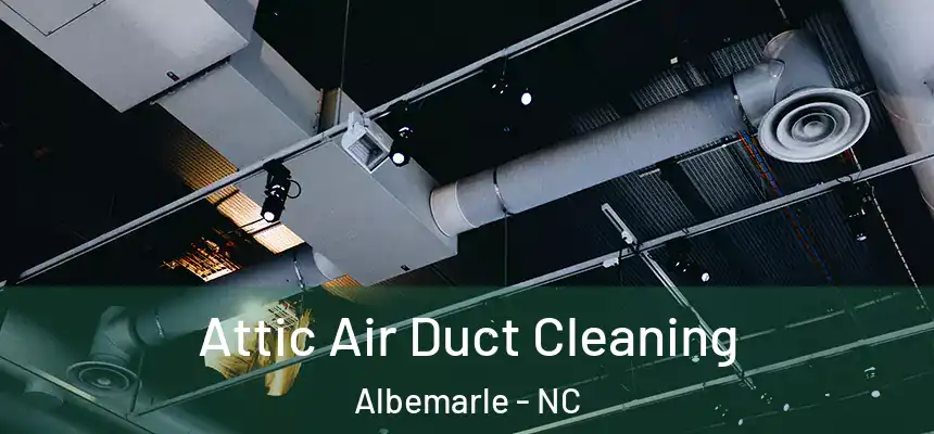  Attic Air Duct Cleaning Albemarle - NC