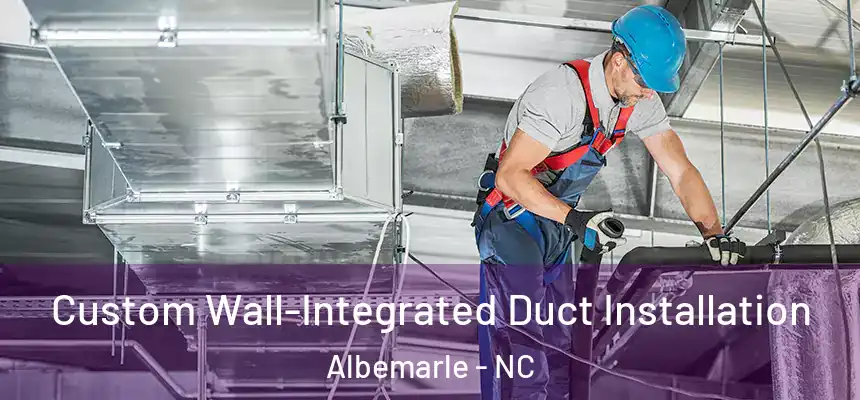  Custom Wall-Integrated Duct Installation Albemarle - NC