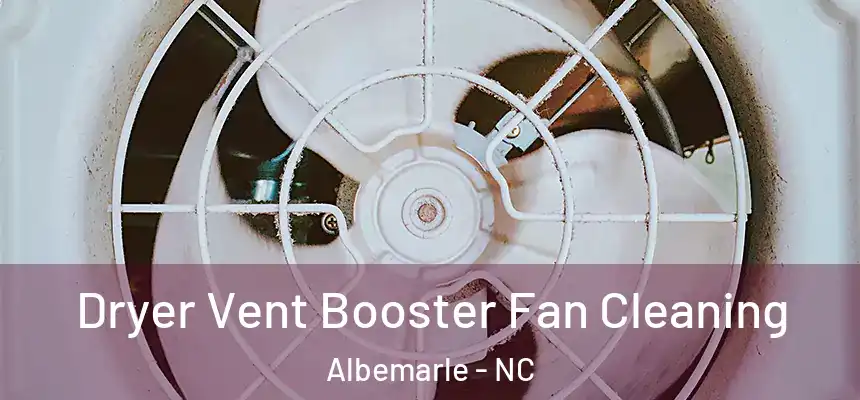  Dryer Vent Booster Fan Cleaning Albemarle - NC