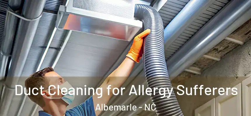  Duct Cleaning for Allergy Sufferers Albemarle - NC