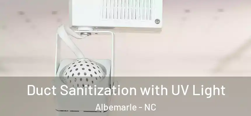  Duct Sanitization with UV Light Albemarle - NC