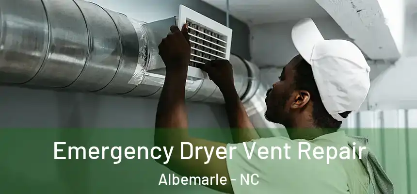  Emergency Dryer Vent Repair Albemarle - NC