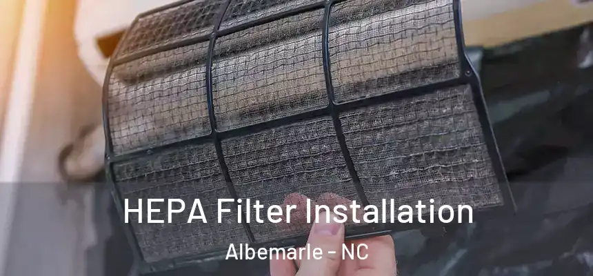  HEPA Filter Installation Albemarle - NC