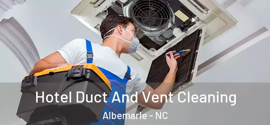  Hotel Duct And Vent Cleaning Albemarle - NC