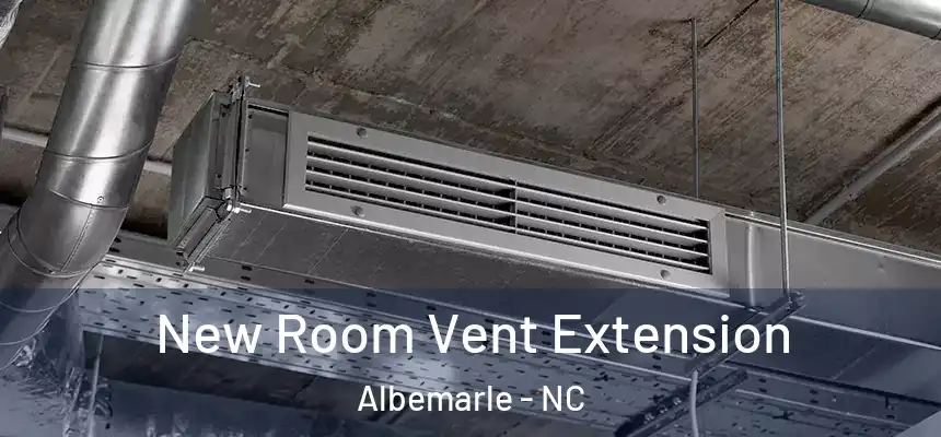  New Room Vent Extension Albemarle - NC