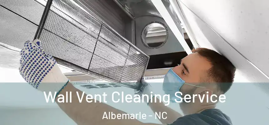  Wall Vent Cleaning Service Albemarle - NC