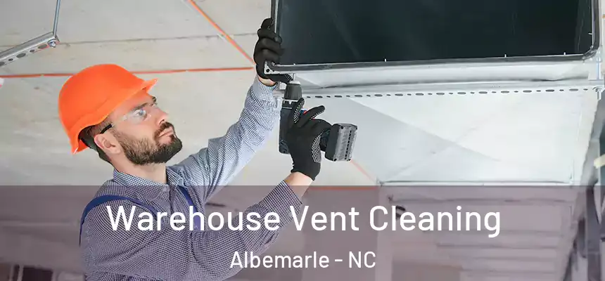  Warehouse Vent Cleaning Albemarle - NC